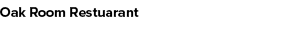 Oak Room Restuarant