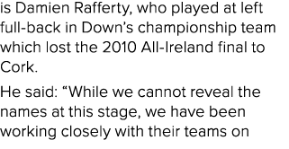 is Damien Rafferty, who played at left full back in Down’s championship team which lost the 2010 All Ireland final to...