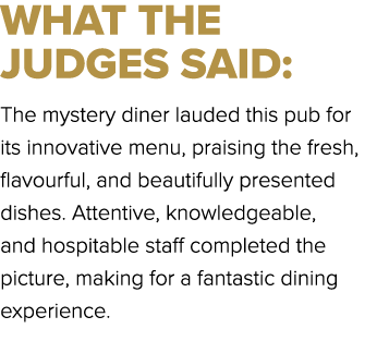 WHAT THE JUDGES SAID: The mystery diner lauded this pub for its innovative menu, praising the fresh, flavourful, and ...