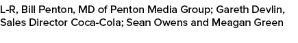 L R, Bill Penton, MD of Penton Media Group; Gareth Devlin, Sales Director Coca Cola; Sean Owens and Meagan Green