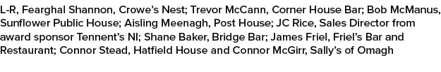 L R, Fearghal Shannon, Crowe’s Nest; Trevor McCann, Corner House Bar; Bob McManus, Sunflower Public House; Aisling Me...