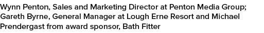Wynn Penton, Sales and Marketing Director at Penton Media Group; Gareth Byrne, General Manager at Lough Erne Resort a...