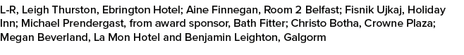 L R, Leigh Thurston, Ebrington Hotel; Aine Finnegan, Room 2 Belfast; Fisnik Ujkaj, Holiday Inn; Michael Prendergast, ...