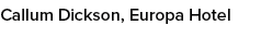 Callum Dickson, Europa Hotel