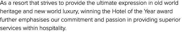 As a resort that strives to provide the ultimate expression in old world heritage and new world luxury, winning the H...