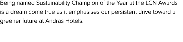 Being named Sustainability Champion of the Year at the LCN Awards is a dream come true as it emphasises our persisten...