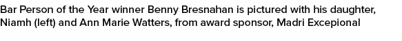 Bar Person of the Year winner Benny Bresnahan is pictured with his daughter, Niamh (left) and Ann Marie Watters, from...