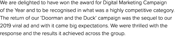 We are delighted to have won the award for Digital Marketing Campaign of the Year and to be recognised in what was a ...