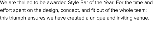 We are thrilled to be awarded Style Bar of the Year! For the time and effort spent on the design, concept, and fit ou...