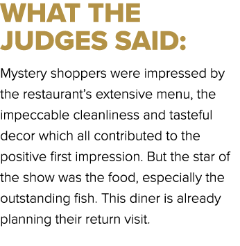 WHAT THE JUDGES SAID: Mystery shoppers were impressed by the restaurant’s extensive menu, the impeccable cleanliness ...