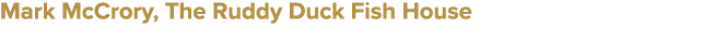 Mark McCrory, The Ruddy Duck Fish House