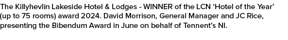 The Killyhevlin Lakeside Hotel & Lodges WINNER of the LCN ‘Hotel of the Year’ (up to 75 rooms) award 2024. David Morr...