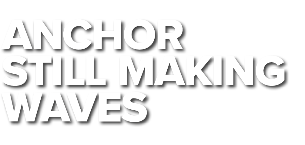 Anchor still making waves