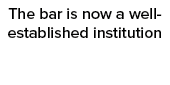 The bar is now a well established institution