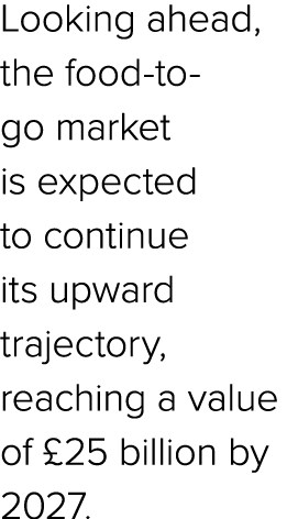Looking ahead, the food to go market is expected to continue its upward trajectory, reaching a value of £25 billion b...