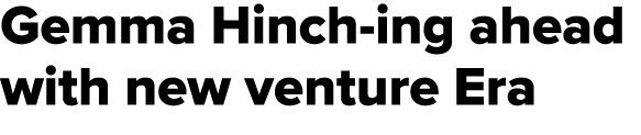 Gemma Hinch ing ahead with new venture Era