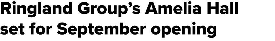 Ringland Group’s Amelia Hall set for September opening