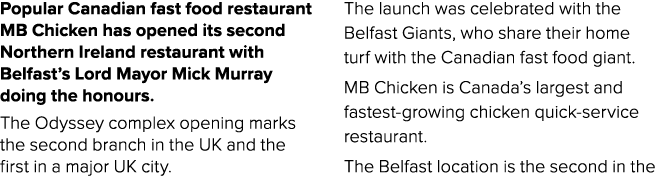 Popular Canadian fast food restaurant MB Chicken has opened its second Northern Ireland restaurant with Belfast’s Lor...