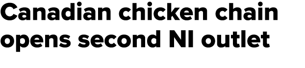 Canadian chicken chain opens second NI outlet