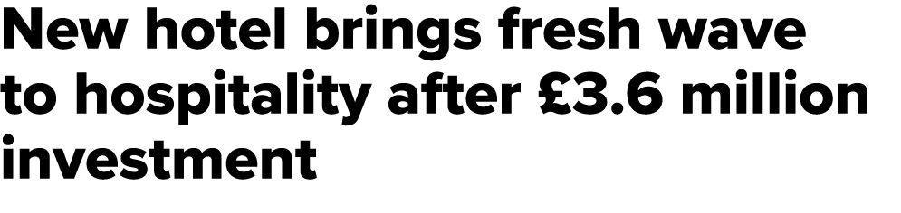 New hotel brings fresh wave to hospitality after £3.6 million investment 