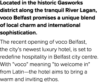 Located in the historic Gasworks district along the tranquil River Lagan, voco Belfast promises a unique blend of loc...