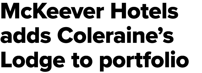 McKeever Hotels adds Coleraine’s Lodge to portfolio