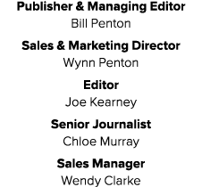 Publisher & Managing Editor Bill Penton Sales & Marketing Director Wynn Penton Editor Joe Kearney Senior Journalist C...