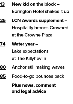 13 New kid on the block – Ebrington Hotel shakes it up 25 LCN Awards supplement – Hospitality heroes Crowned at the C...