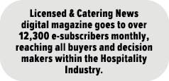Licensed & Catering News digital magazine goes to over 12,300 e subscribers monthly, reaching all buyers and decision...