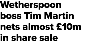 Wetherspoon boss Tim Martin nets almost £10m in share sale