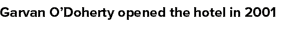 Garvan O’Doherty opened the hotel in 2001