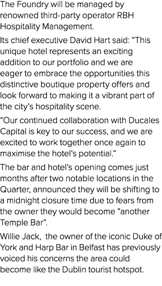 The Foundry will be managed by renowned third party operator RBH Hospitality Management. Its chief executive David Ha...