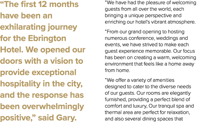 “The first 12 months have been an exhilarating journey for the Ebrington Hotel. We opened our doors with a vision to ...