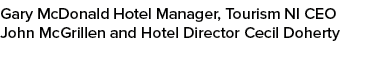 Gary McDonald Hotel Manager, Tourism NI CEO John McGrillen and Hotel Director Cecil Doherty
