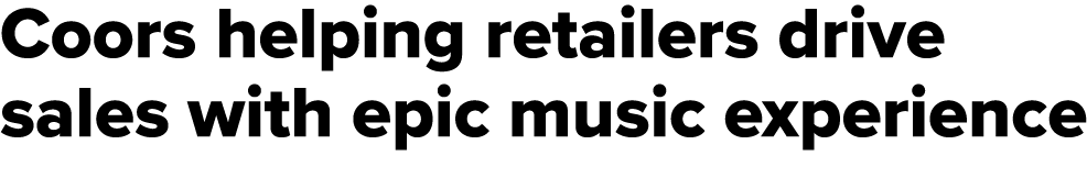 Coors helping retailers drive sales with epic music experience