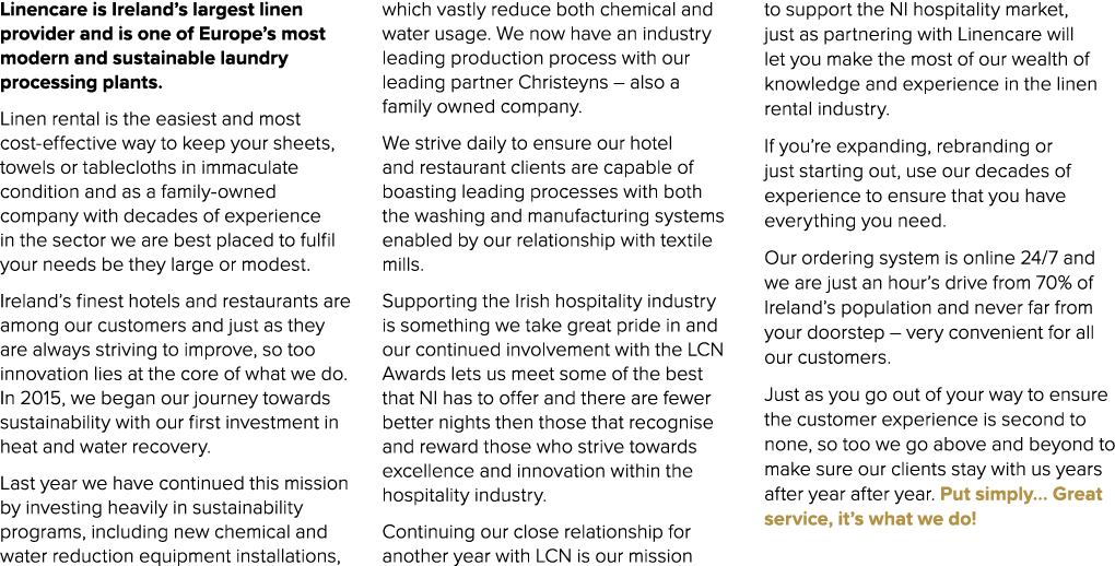 Linencare is Ireland’s largest linen provider and is one of Europe’s most modern and sustainable laundry processing p...