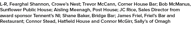 L R, Fearghal Shannon, Crowe’s Nest; Trevor McCann, Corner House Bar; Bob McManus, Sunflower Public House; Aisling Me...