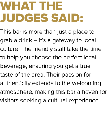 WHAT THE JUDGES SAID: This bar is more than just a place to grab a drink – it’s a gateway to local culture. The frien...
