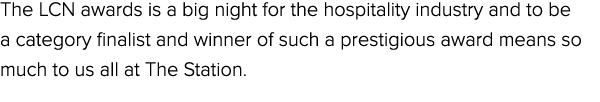 The LCN awards is a big night for the hospitality industry and to be a category finalist and winner of such a prestig...