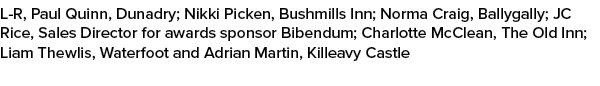 L R, Paul Quinn, Dunadry; Nikki Picken, Bushmills Inn; Norma Craig, Ballygally; JC Rice, Sales Director for awards sp...