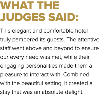 WHAT THE JUDGES SAID: This elegant and comfortable hotel truly pampered its guests. The attentive staff went above an...