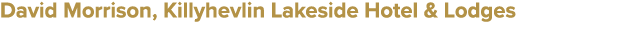 David Morrison, Killyhevlin Lakeside Hotel & Lodges