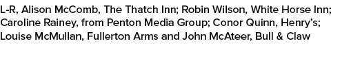 L R, Alison McComb, The Thatch Inn; Robin Wilson, White Horse Inn; Caroline Rainey, from Penton Media Group; Conor Qu...