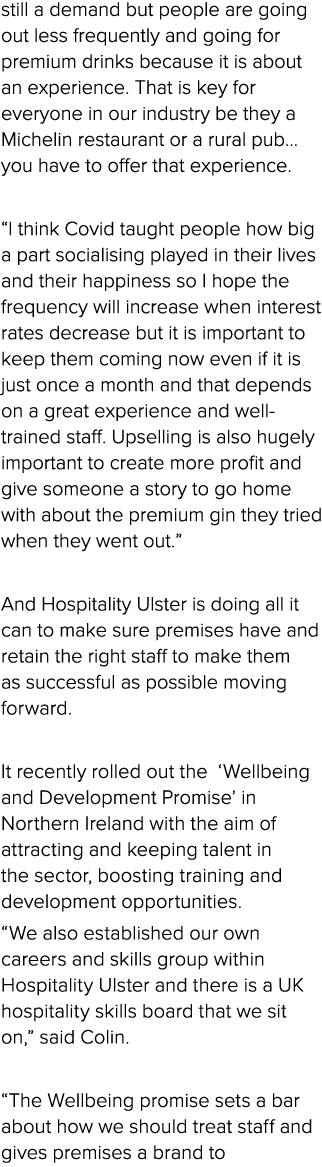 still a demand but people are going out less frequently and going for premium drinks because it is about an experienc...