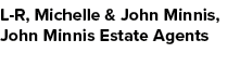 L R, Michelle & John Minnis, John Minnis Estate Agents