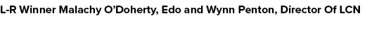 L R Winner Malachy O’Doherty, Edo and Wynn Penton, Director Of LCN