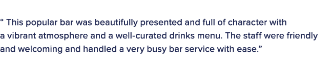 The judges in this category commented on the winner: “ This popular bar was beautifully presented and full of charact...