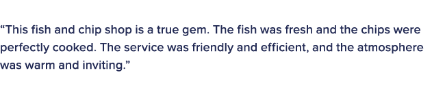 The judges in this category commented on the winner: “This fish and chip shop is a true gem. The fish was fresh and t...