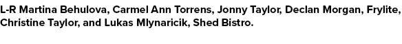 L R Martina Behulova, Carmel Ann Torrens, Jonny Taylor, Declan Morgan, Frylite, Christine Taylor, and Lukas Mlynarici...