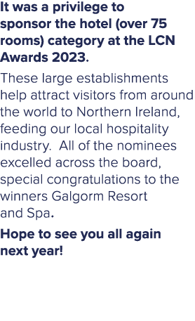 It was a privilege to sponsor the hotel (over 75 rooms) category at the LCN Awards 2023. These large establishments h...